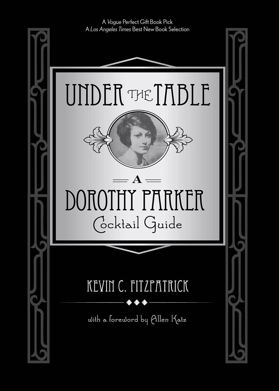 Under The Table A Dorothy Parker Cocktail Guide