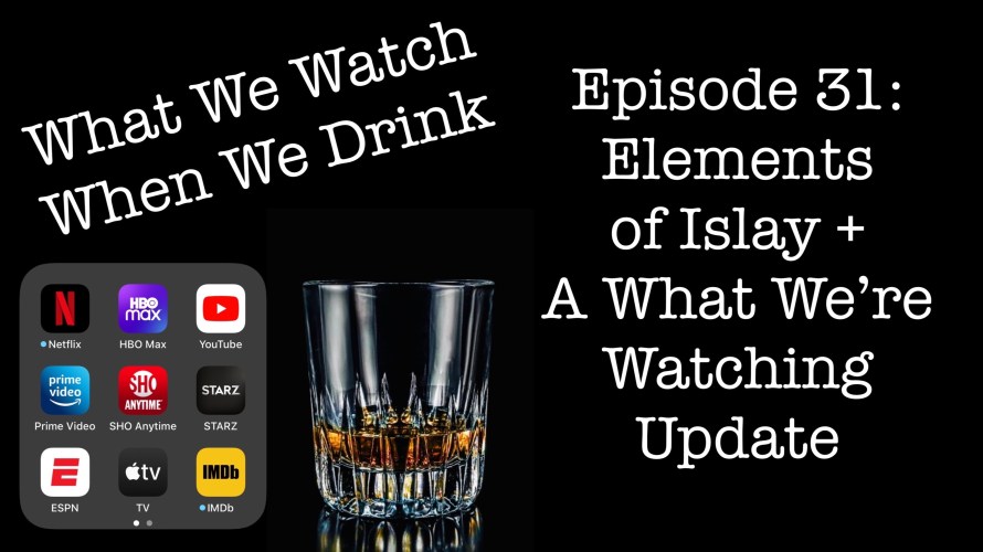 This episode of the What We Watch When We Drink podcast features Elements of Islay whisky from Elixir Distillers and a what we're watching on TV and in the theaters update. Plus, we solve the slog that is the MLB regular season!